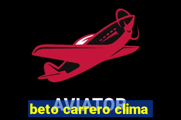 beto carrero clima